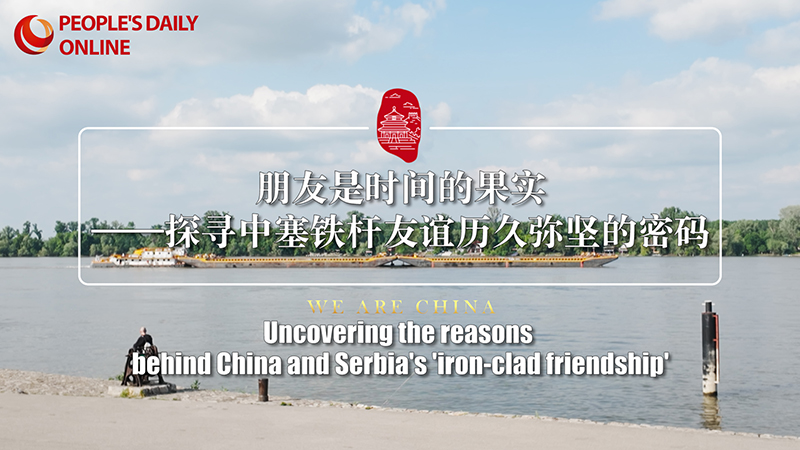 Uncovering the reasons behind China and Serbia's ‘iron-clad friendship’